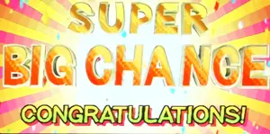 SUPER BIG CHANCE